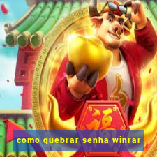 como quebrar senha winrar